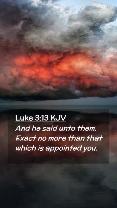 Picture 02 - Luke 3:13 KJV Mobile Phone Wallpaper - And he said unto them, Exact no more than that - Mobile Bible Verse Wallpaper