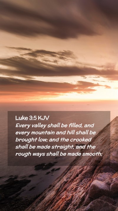 Picture 02 - Luke 3:5 KJV Mobile Phone Wallpaper - Every valley shall be filled, and every mountain - Mobile Bible Verse Wallpaper