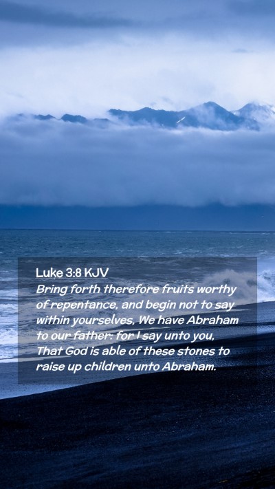 Picture 02 - Luke 3:8 KJV Mobile Phone Wallpaper - Bring forth therefore fruits worthy of - Mobile Bible Verse Wallpaper