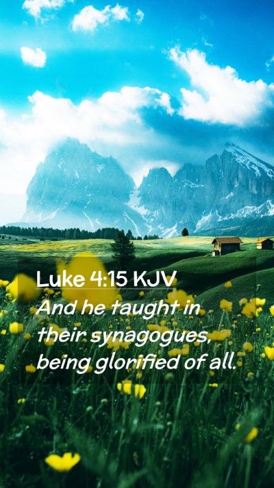 Picture 02 - Luke 4:15 KJV Mobile Phone Wallpaper - And he taught in their synagogues, being - Mobile Bible Verse Wallpaper