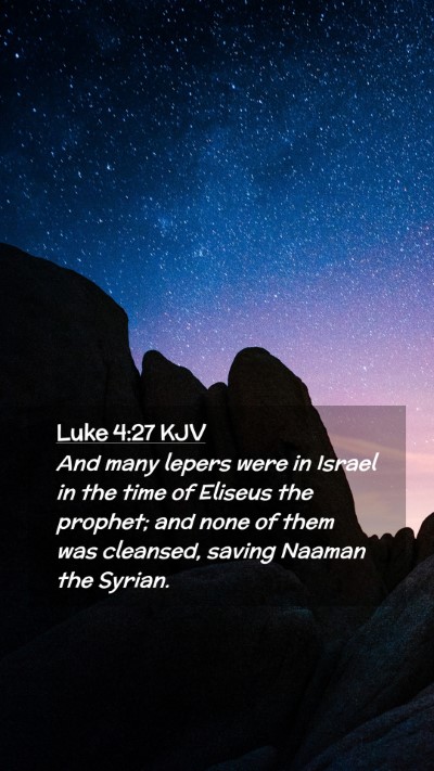 Picture 02 - Luke 4:27 KJV Mobile Phone Wallpaper - And many lepers were in Israel in the time of - Mobile Bible Verse Wallpaper