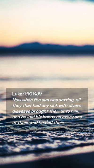 Picture 02 - Luke 4:40 KJV Mobile Phone Wallpaper - Now when the sun was setting, all they that had - Mobile Bible Verse Wallpaper