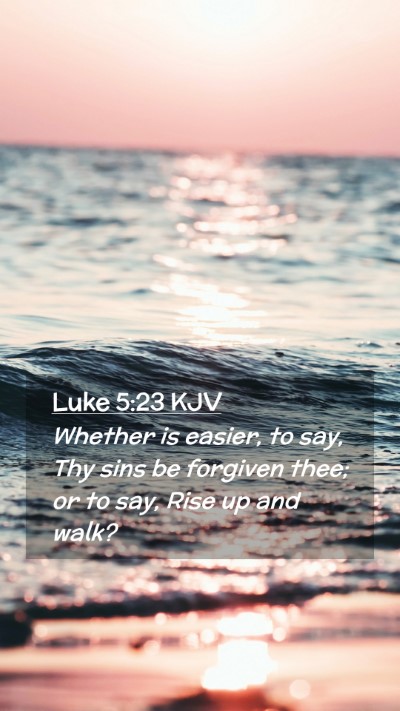 Picture 02 - Luke 5:23 KJV Mobile Phone Wallpaper - Whether is easier, to say, Thy sins be forgiven - Mobile Bible Verse Wallpaper