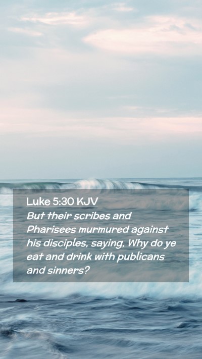 Picture 02 - Luke 5:30 KJV Mobile Phone Wallpaper - But their scribes and Pharisees murmured against - Mobile Bible Verse Wallpaper