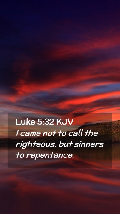 Picture 02 - Luke 5:32 KJV Mobile Phone Wallpaper - I came not to call the righteous, but sinners to - Mobile Bible Verse Wallpaper