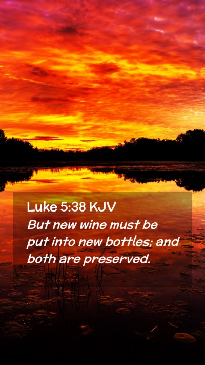 Picture 02 - Luke 5:38 KJV Mobile Phone Wallpaper - But new wine must be put into new bottles; and - Mobile Bible Verse Wallpaper