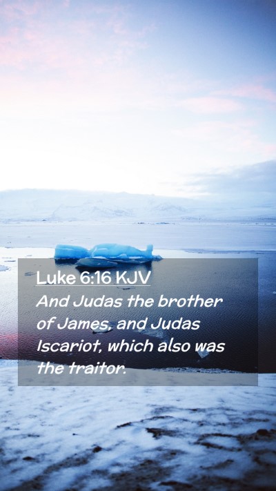 Picture 02 - Luke 6:16 KJV Mobile Phone Wallpaper - And Judas the brother of James, and Judas - Mobile Bible Verse Wallpaper
