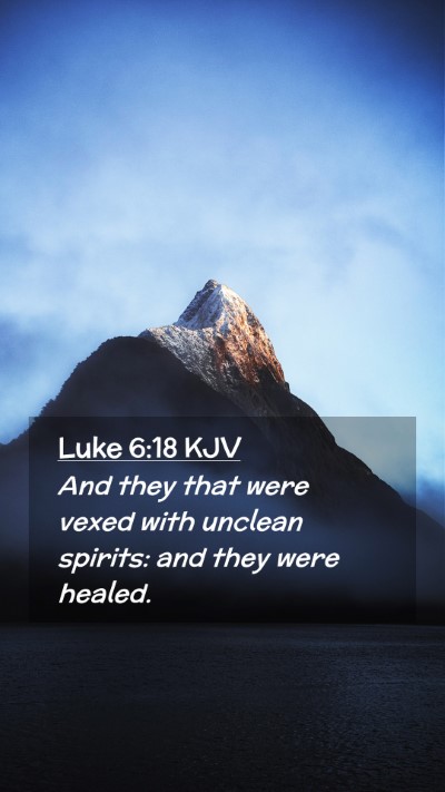 Picture 02 - Luke 6:18 KJV Mobile Phone Wallpaper - And they that were vexed with unclean spirits: - Mobile Bible Verse Wallpaper