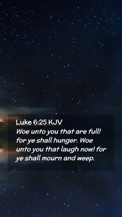 Picture 02 - Luke 6:25 KJV Mobile Phone Wallpaper - Woe unto you that are full! for ye shall hunger. - Mobile Bible Verse Wallpaper