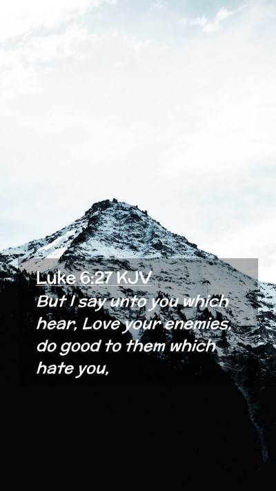 Picture 02 - Luke 6:27 KJV Mobile Phone Wallpaper - But I say unto you which hear, Love your enemies, - Mobile Bible Verse Wallpaper