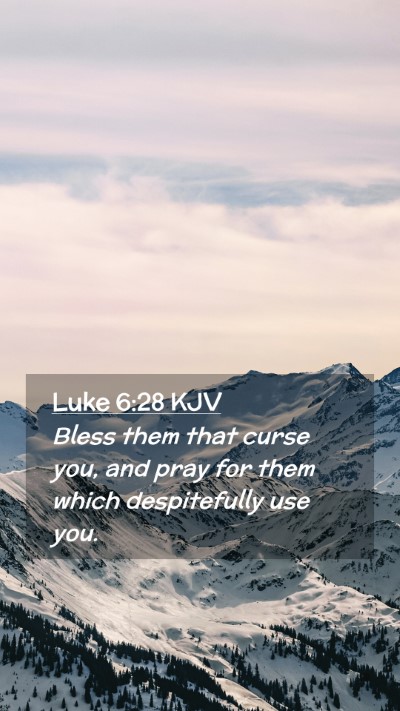 Picture 02 - Luke 6:28 KJV Mobile Phone Wallpaper - Bless them that curse you, and pray for them - Mobile Bible Verse Wallpaper