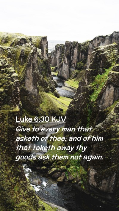 Picture 02 - Luke 6:30 KJV Mobile Phone Wallpaper - Give to every man that asketh of thee; and of him - Mobile Bible Verse Wallpaper