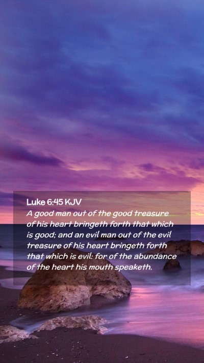 Picture 02 - Luke 6:45 KJV Mobile Phone Wallpaper - A good man out of the good treasure of his heart - Mobile Bible Verse Wallpaper
