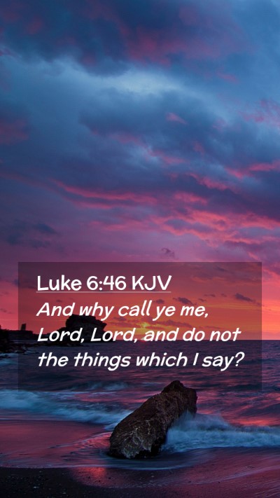Picture 02 - Luke 6:46 KJV Mobile Phone Wallpaper - And why call ye me, Lord, Lord, and do not the - Mobile Bible Verse Wallpaper