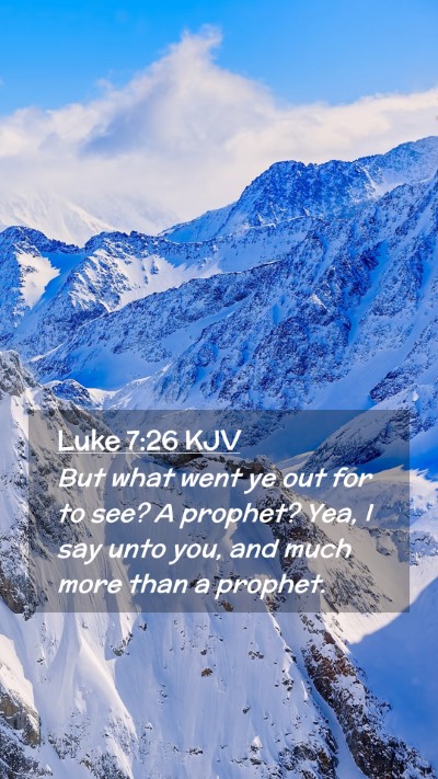 Picture 02 - Luke 7:26 KJV Mobile Phone Wallpaper - But what went ye out for to see? A prophet? Yea, - Mobile Bible Verse Wallpaper