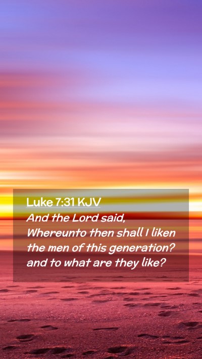 Picture 02 - Luke 7:31 KJV Mobile Phone Wallpaper - And the Lord said, Whereunto then shall I liken - Mobile Bible Verse Wallpaper