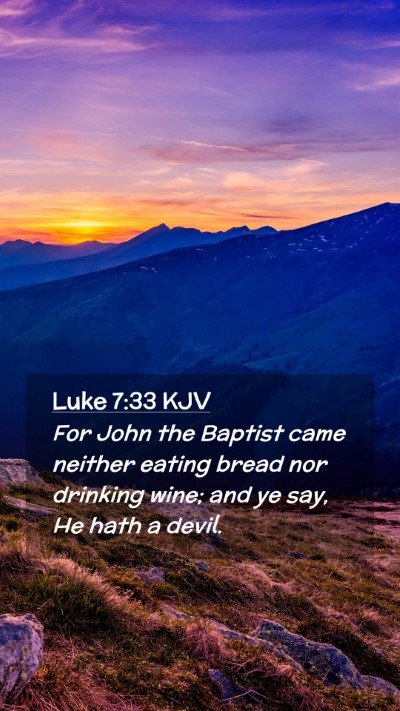 Picture 02 - Luke 7:33 KJV Mobile Phone Wallpaper - For John the Baptist came neither eating bread - Mobile Bible Verse Wallpaper