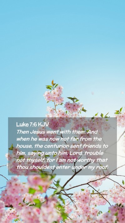 Picture 02 - Luke 7:6 KJV Mobile Phone Wallpaper - Then Jesus went with them. And when he was now - Mobile Bible Verse Wallpaper