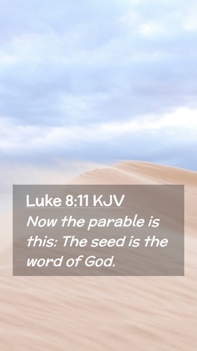 Picture 02 - Luke 8:11 KJV Mobile Phone Wallpaper - Now the parable is this: The seed is the word of - Mobile Bible Verse Wallpaper