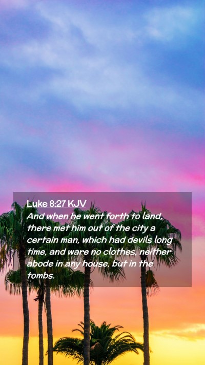 Picture 02 - Luke 8:27 KJV Mobile Phone Wallpaper - And when he went forth to land, there met him out - Mobile Bible Verse Wallpaper