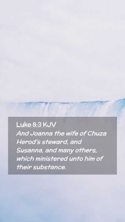 Picture 02 - Luke 8:3 KJV Mobile Phone Wallpaper - And Joanna the wife of Chuza Herod's steward, and - Mobile Bible Verse Wallpaper