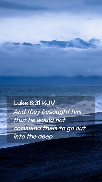 Picture 02 - Luke 8:31 KJV Mobile Phone Wallpaper - And they besought him that he would not command - Mobile Bible Verse Wallpaper