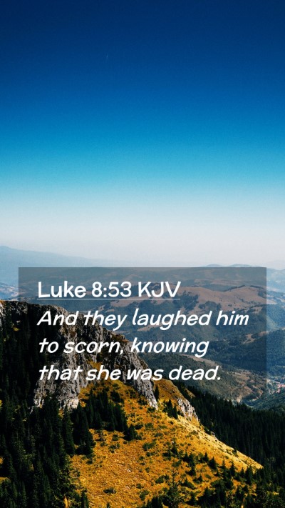 Picture 02 - Luke 8:53 KJV Mobile Phone Wallpaper - And they laughed him to scorn, knowing that she - Mobile Bible Verse Wallpaper