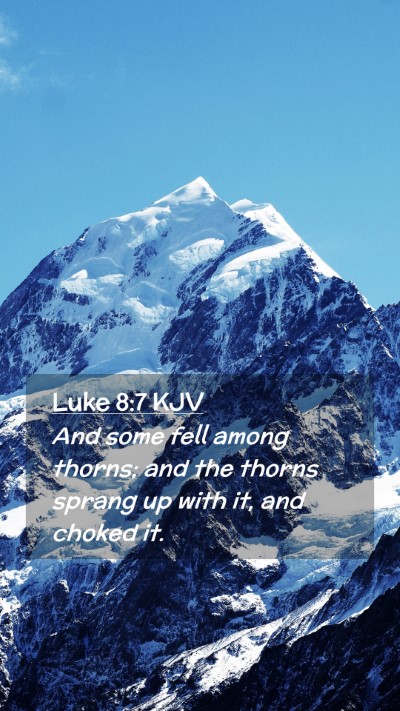 Picture 02 - Luke 8:7 KJV Mobile Phone Wallpaper - And some fell among thorns; and the thorns sprang - Mobile Bible Verse Wallpaper