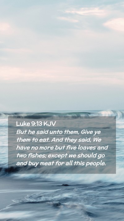 Picture 02 - Luke 9:13 KJV Mobile Phone Wallpaper - But he said unto them, Give ye them to eat. And - Mobile Bible Verse Wallpaper