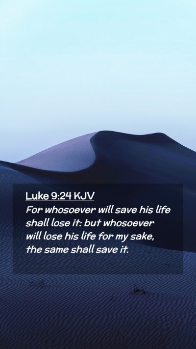 Picture 02 - Luke 9:24 KJV Mobile Phone Wallpaper - For whosoever will save his life shall lose it: - Mobile Bible Verse Wallpaper