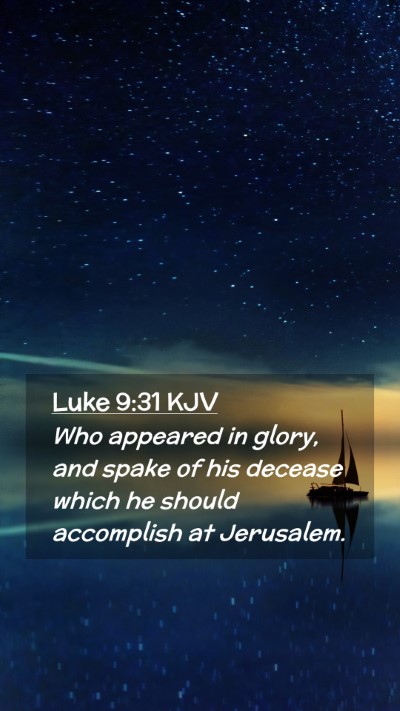 Picture 02 - Luke 9:31 KJV Mobile Phone Wallpaper - Who appeared in glory, and spake of his decease - Mobile Bible Verse Wallpaper