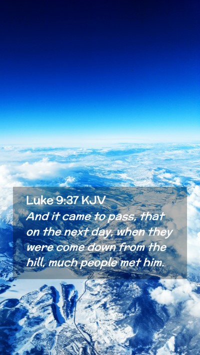 Picture 02 - Luke 9:37 KJV Mobile Phone Wallpaper - And it came to pass, that on the next day, when - Mobile Bible Verse Wallpaper