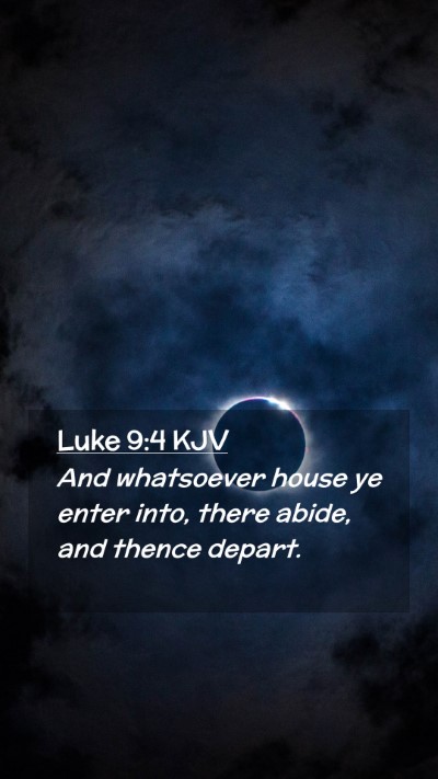 Picture 02 - Luke 9:4 KJV Mobile Phone Wallpaper - And whatsoever house ye enter into, there abide, - Mobile Bible Verse Wallpaper