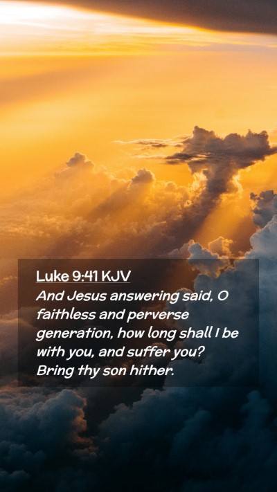 Picture 02 - Luke 9:41 KJV Mobile Phone Wallpaper - And Jesus answering said, O faithless and - Mobile Bible Verse Wallpaper