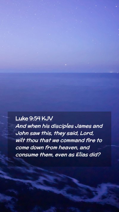 Picture 02 - Luke 9:54 KJV Mobile Phone Wallpaper - And when his disciples James and John saw this, - Mobile Bible Verse Wallpaper