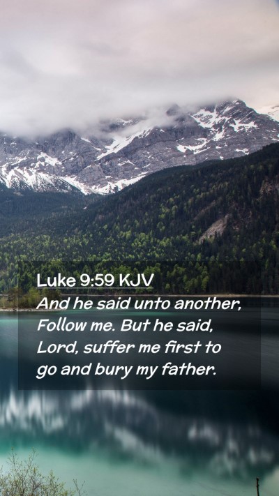 Picture 02 - Luke 9:59 KJV Mobile Phone Wallpaper - And he said unto another, Follow me. But he said, - Mobile Bible Verse Wallpaper