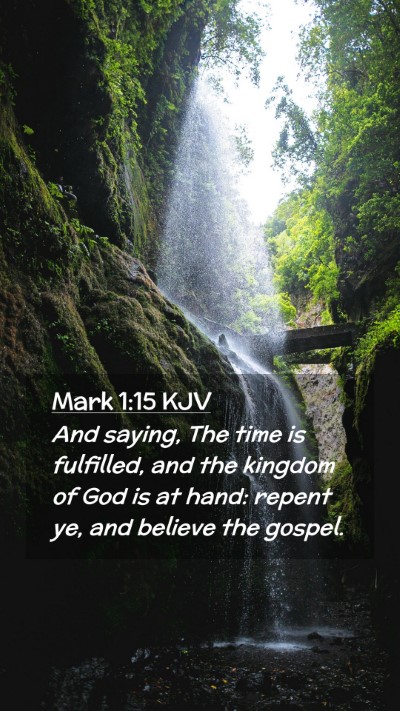 Picture 02 - Mark 1:15 KJV Mobile Phone Wallpaper - And saying, The time is fulfilled, and the - Mobile Bible Verse Wallpaper