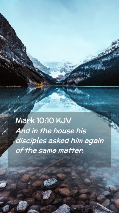 Picture 02 - Mark 10:10 KJV Mobile Phone Wallpaper - And in the house his disciples asked him again of - Mobile Bible Verse Wallpaper