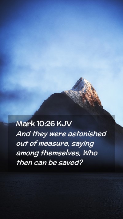 Picture 02 - Mark 10:26 KJV Mobile Phone Wallpaper - And they were astonished out of measure, saying - Mobile Bible Verse Wallpaper