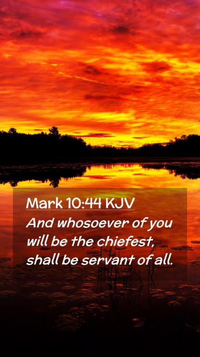 Picture 02 - Mark 10:44 KJV Mobile Phone Wallpaper - And whosoever of you will be the chiefest, shall - Mobile Bible Verse Wallpaper