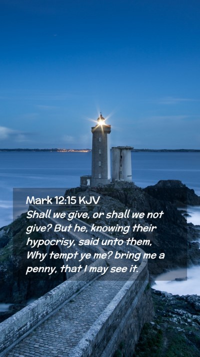 Picture 02 - Mark 12:15 KJV Mobile Phone Wallpaper - Shall we give, or shall we not give? But he, - Mobile Bible Verse Wallpaper