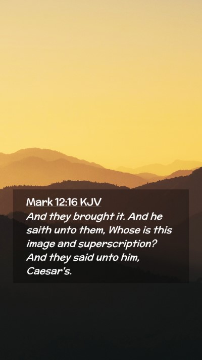 Picture 02 - Mark 12:16 KJV Mobile Phone Wallpaper - And they brought it. And he saith unto them, - Mobile Bible Verse Wallpaper