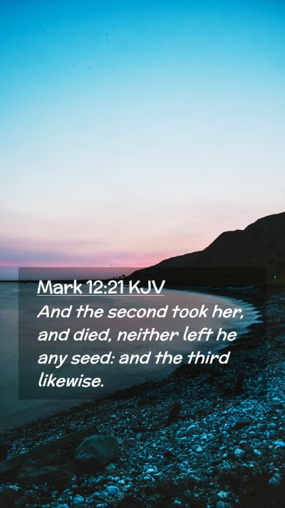 Picture 02 - Mark 12:21 KJV Mobile Phone Wallpaper - And the second took her, and died, neither left - Mobile Bible Verse Wallpaper