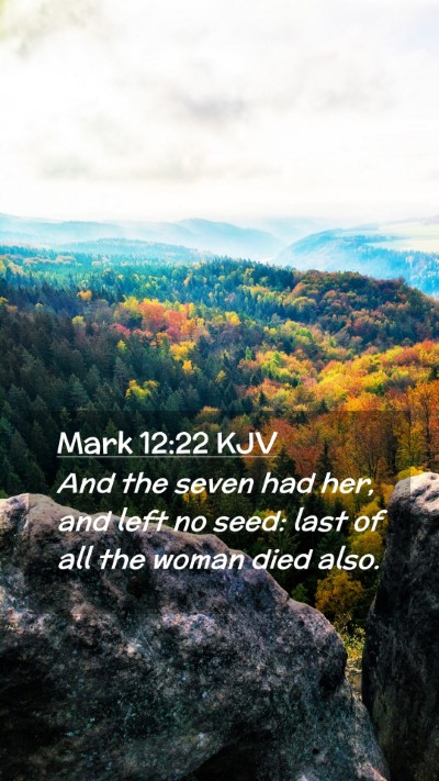 Picture 02 - Mark 12:22 KJV Mobile Phone Wallpaper - And the seven had her, and left no seed: last of - Mobile Bible Verse Wallpaper