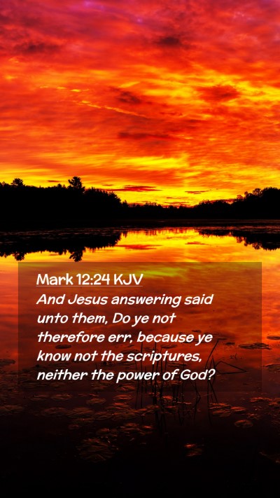 Picture 02 - Mark 12:24 KJV Mobile Phone Wallpaper - And Jesus answering said unto them, Do ye not - Mobile Bible Verse Wallpaper