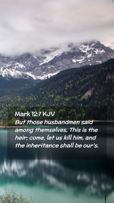 Picture 02 - Mark 12:7 KJV Mobile Phone Wallpaper - But those husbandmen said among themselves, This - Mobile Bible Verse Wallpaper