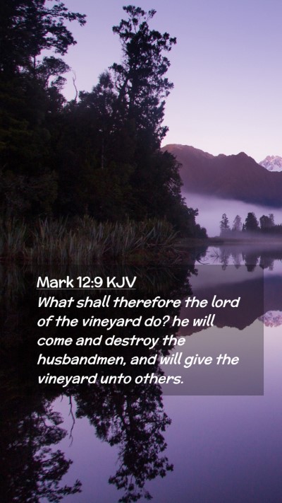 Picture 02 - Mark 12:9 KJV Mobile Phone Wallpaper - What shall therefore the lord of the vineyard do? - Mobile Bible Verse Wallpaper