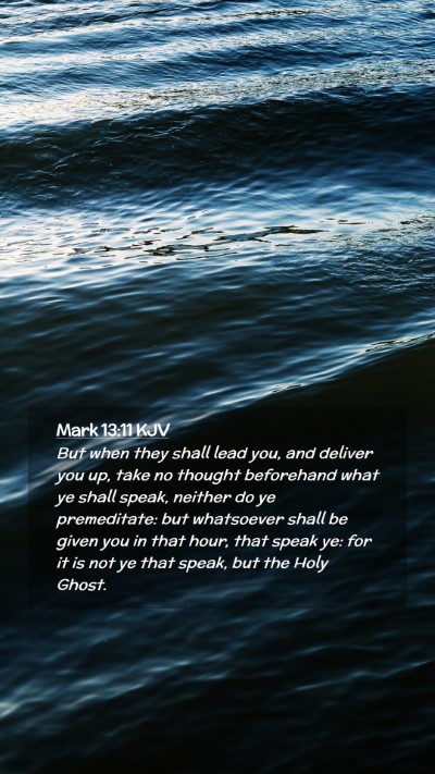 Picture 02 - Mark 13:11 KJV Mobile Phone Wallpaper - But when they shall lead you, and deliver you up, - Mobile Bible Verse Wallpaper