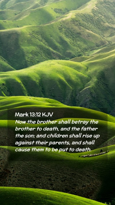 Picture 02 - Mark 13:12 KJV Mobile Phone Wallpaper - Now the brother shall betray the brother to - Mobile Bible Verse Wallpaper