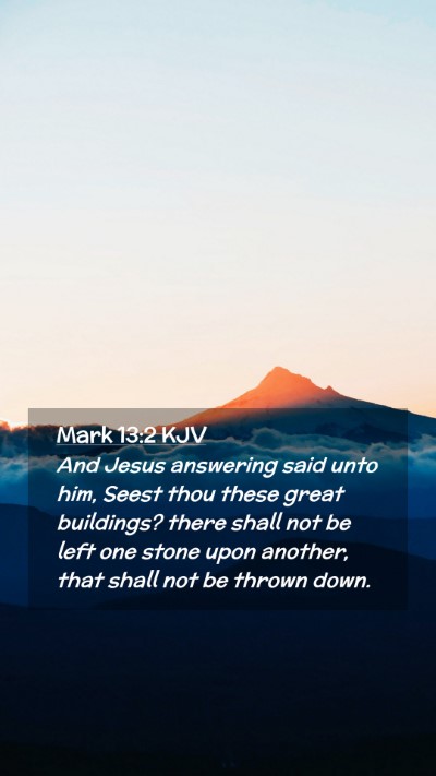 Picture 02 - Mark 13:2 KJV Mobile Phone Wallpaper - And Jesus answering said unto him, Seest thou - Mobile Bible Verse Wallpaper